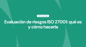 Evaluación de riesgos ISO 27001: qué es y cómo hacerla
