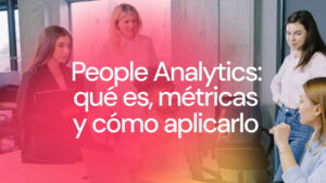 People Analytics: qué es, métricas y cómo aplicarlo en RR. HH.